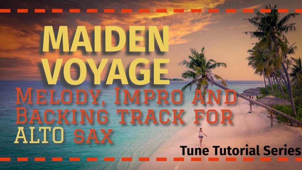 'Maiden Voyage' - a course for alto sax in the Tune Tutorial Series