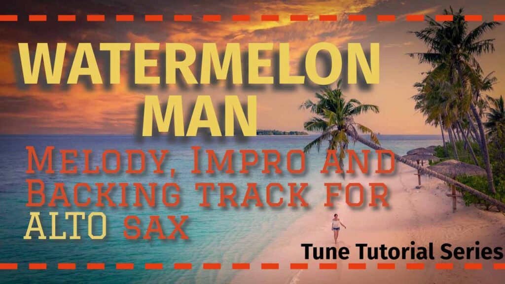 'Watermelon Man' - a course for alto sax in the Tune Tutorial Series