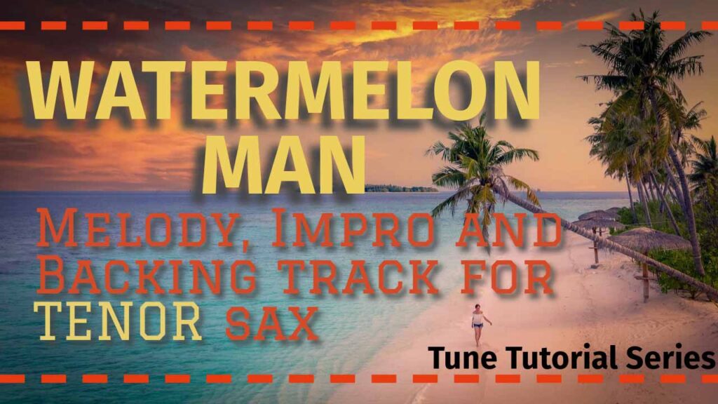 'Watermelon Man' - a course for tenor sax in the Tune Tutorial Series