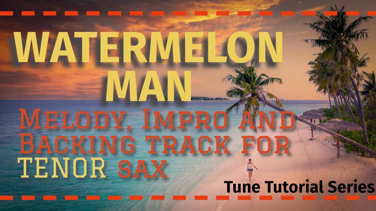 'Watermelon Man' - a course for tenor sax in the Tune Tutorial Series